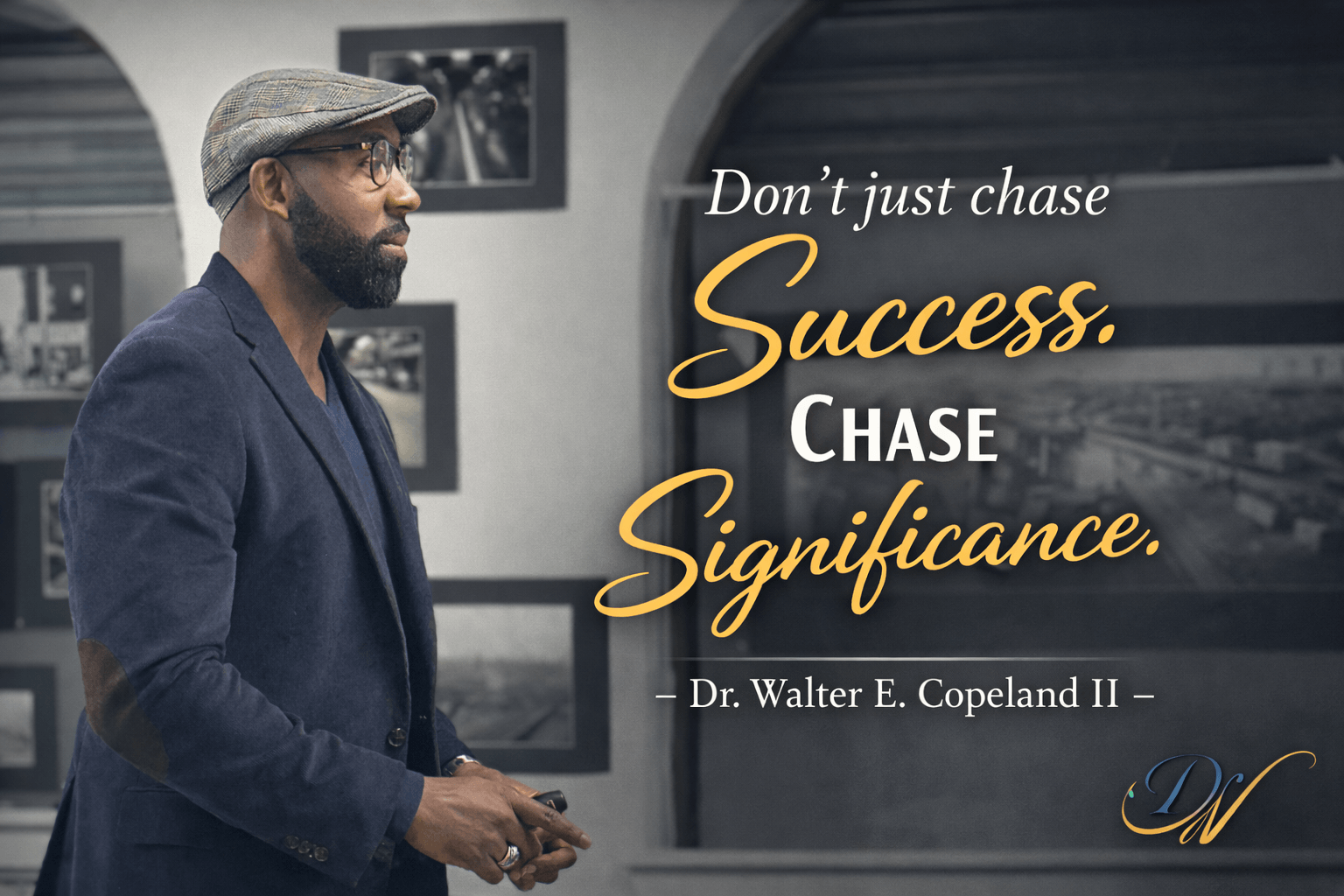 Man in glasses and blazer looking at framed pictures, with motivational quote about success and significance, attributed to Dr. Walter E. Copeland II.